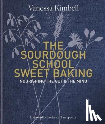 Kimbell, Vanessa - The Sourdough School: Sweet Baking