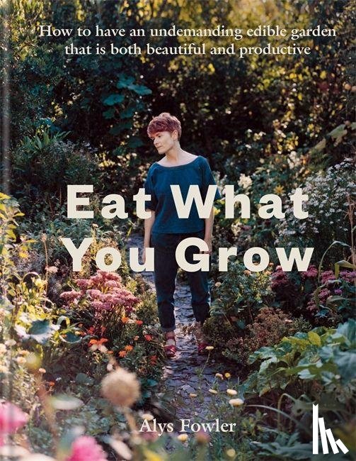 Fowler, Alys - Eat What You Grow