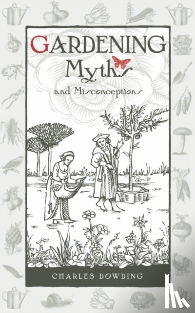 Dowding, Charles - Gardening Myths and Misconceptions
