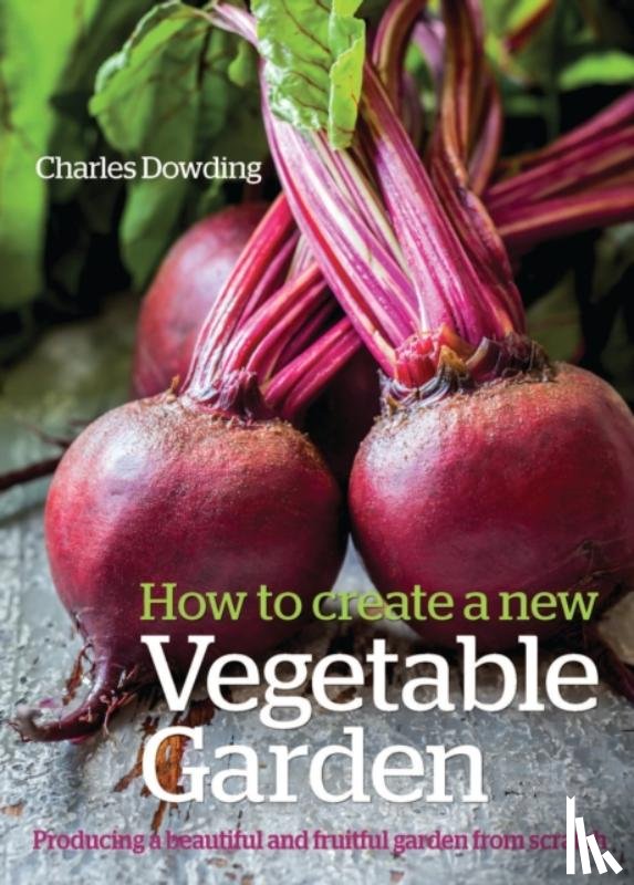 Dowding, Charles - How to Create a New Vegetable Garden