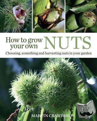 Crawford, Martin - How to Grow Your Own Nuts