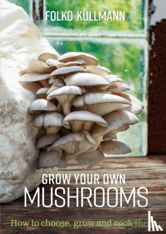 Kullmann, Folko - Grow Your Own Mushrooms