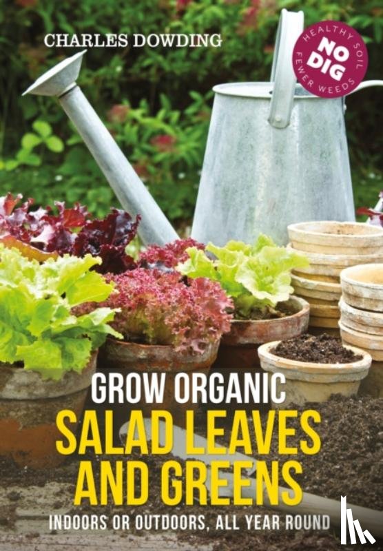 Dowding, Charles - Grow Organic Salad Leaves and Greens