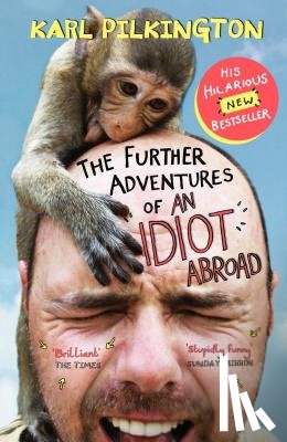 Pilkington, Karl - The Further Adventures of An Idiot Abroad