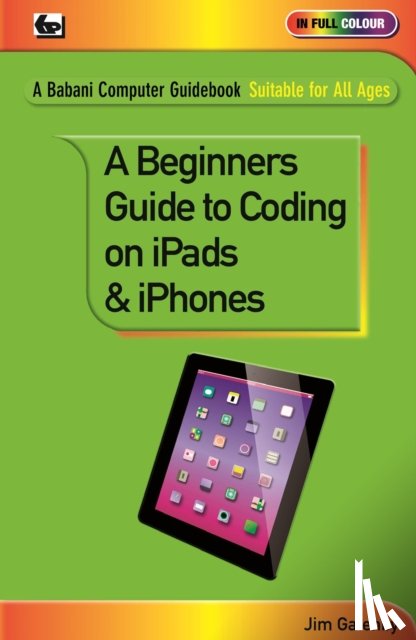 Gatenby, Jim - A Beginner's Guide to Coding on iPads and iPhones