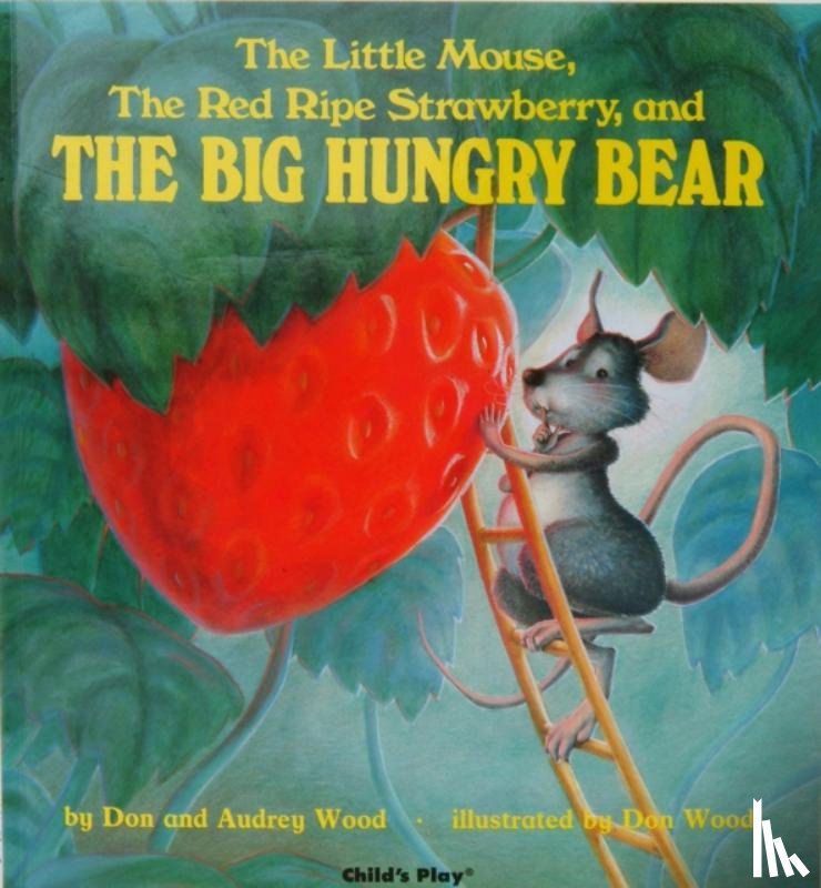 Wood, Audrey, Wood, Don - The Little Mouse, the Red Ripe Strawberry, and the Big Hungry Bear