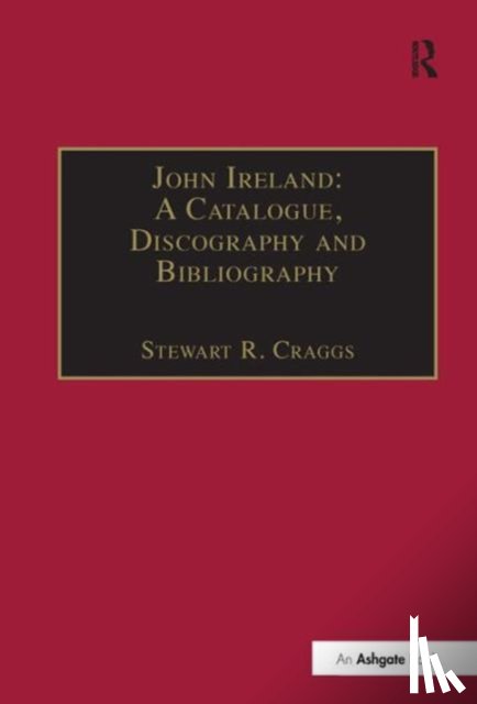  - John Ireland: A Catalogue, Discography and Bibliography
