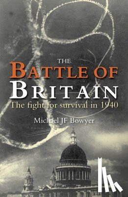 Bowyer, Michael - The Battle of Britain: The Fight for Survival in 1940