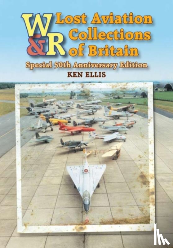 Ellis, Ken - Lost Aviation Collections of Britain