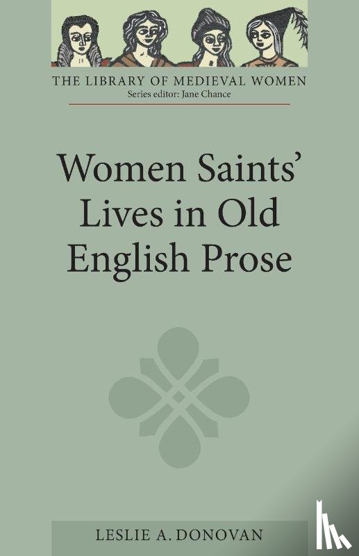 Donovan, Leslie A. - Women Saints' Lives in Old English Prose