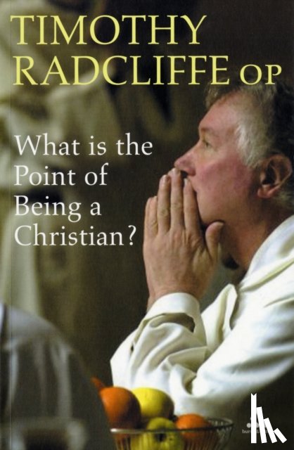 Radcliffe, Cardinal-elect Timothy - What is the Point of Being a Christian?