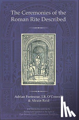 Fortescue, Adrian, O'Connell, The Reverend Dr J.B., Reid, Revd Dr Alcuin (Monastere Saint-Benoit - The Ceremonies of the Roman Rite Described