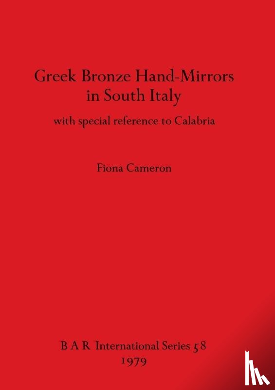 Cameron, Fiona - Greek Bronze Hand Mirrors from Italy, with Special Reference to Calabria