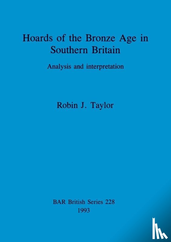 Taylor, Robin J. - Hoards of the Bronze Age in Southern Britain