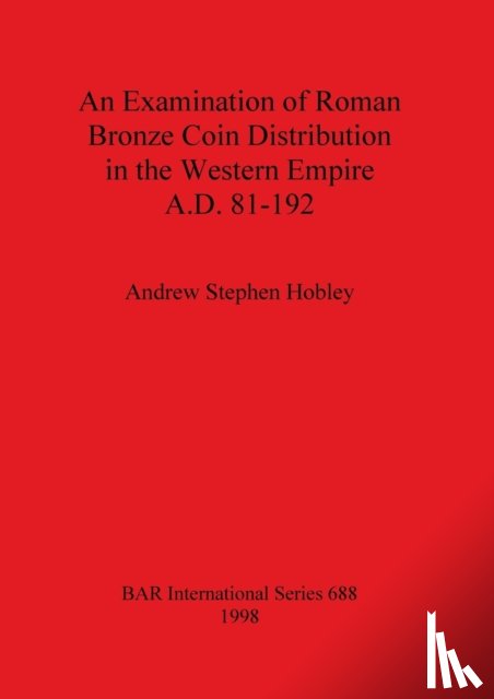 Hobley, Andrew Stephen - An Examination of Roman Bronze Coin Distribution in the Western Empire Ad 81-192