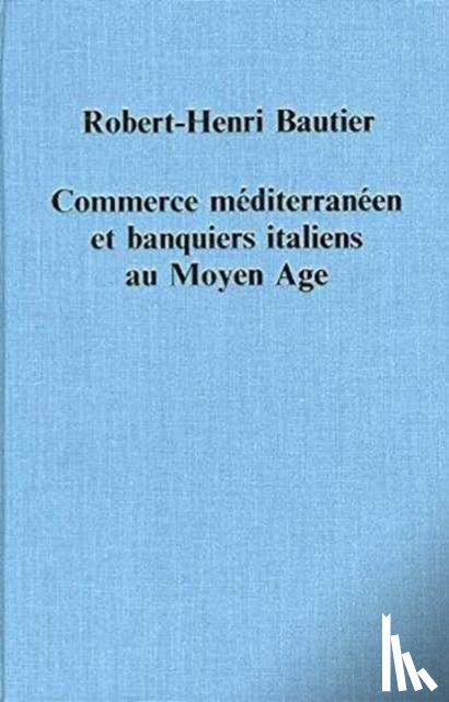 Bautier, Robert-Henri - Commerce mediterraneen et banquiers italiens au Moyen Age