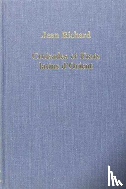 Richard, Jean - Croisades et Etats latins d’Orient