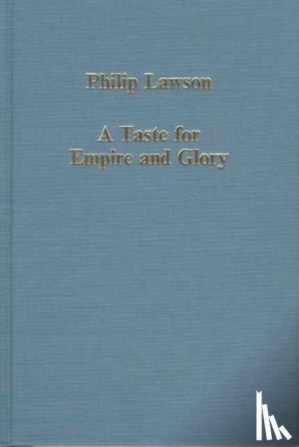 Lawson, Philip - A Taste for Empire and Glory