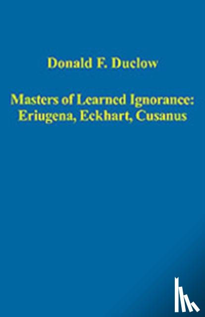 Duclow, Donald F. - Masters of Learned Ignorance: Eriugena, Eckhart, Cusanus