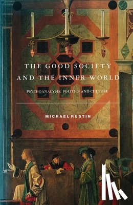 Rustin, Michael - The Good Society and the Inner World