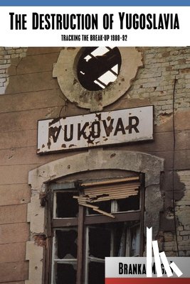 Magas, Branka - The Destruction of Yugoslavia