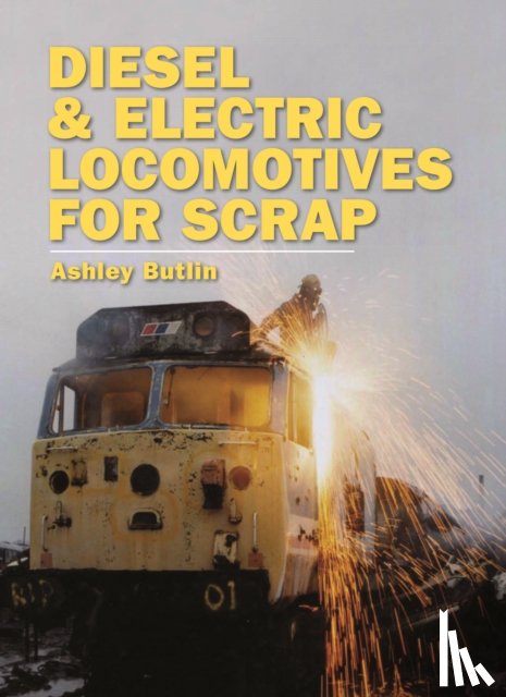Butlin, Ashley - Diesel and Electric Locomotives for Scrap