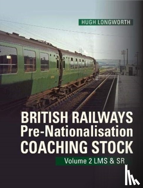 Longworth, Hugh - British Railways Pre-Nationalisation Coaching Stock Volume 2 LMS & SR
