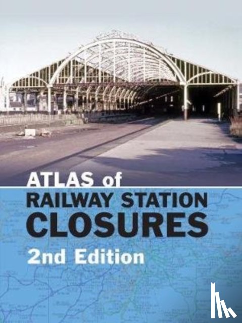 Waller, Peter (Editor) - Atlas of Railway Station Closures