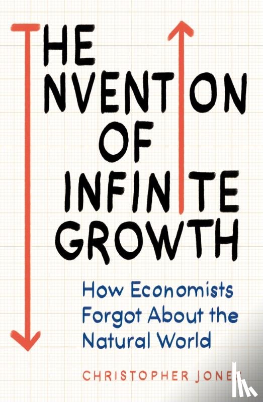 Jones, Christopher F. - The Invention of Infinite Growth