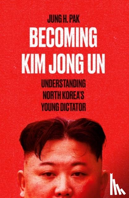 Pak, Jung H. - Becoming Kim Jong Un