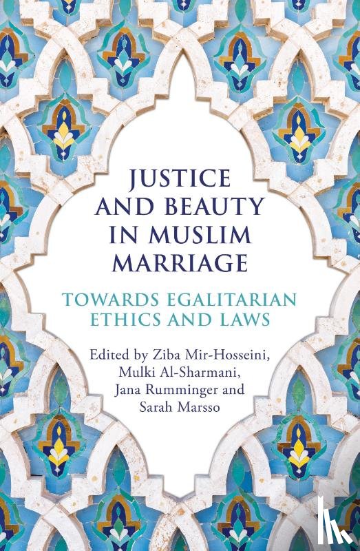 Mir-Hosseini, Ziba, Al-Sharmani, Mulki, Rumminger, Jana, Marsso, Sarah - Justice and Beauty in Muslim Marriage