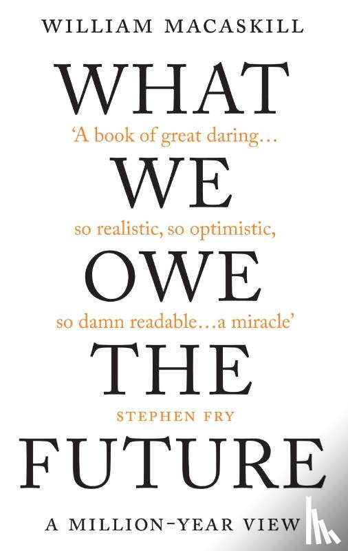 MACASKILL, WILLIAM - WHAT WE OWE THE FUTURE