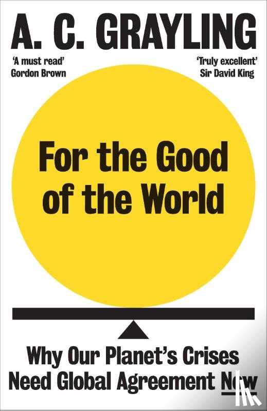 Grayling, A. C. - For the Good of the World