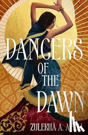 Afzal, Zulekhá A. - Dancers of the Dawn