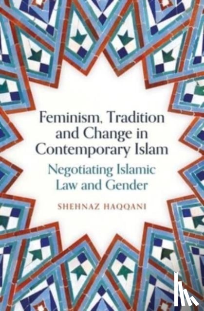 Haqqani, Shehnaz - Feminism, Tradition and Change in Contemporary Islam