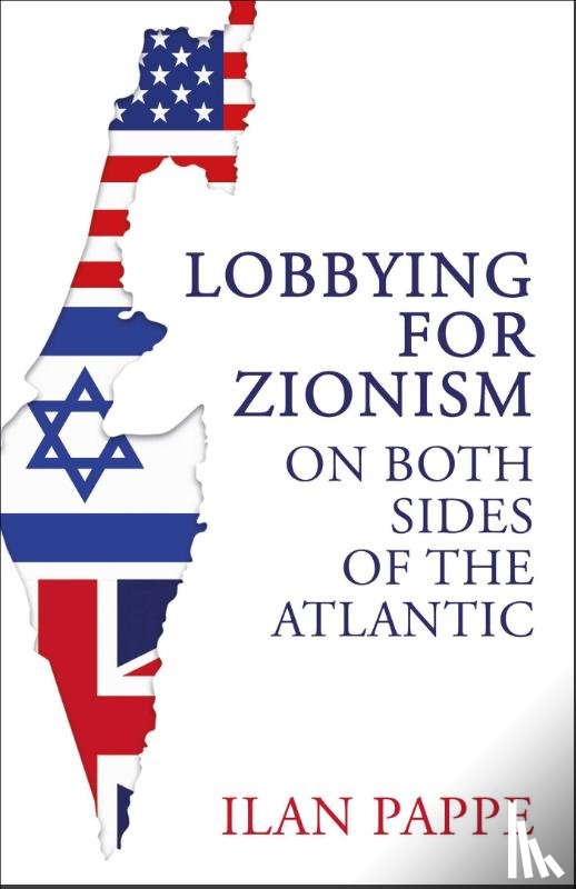Pappe, Ilan - Lobbying for Zionism on Both Sides of the Atlantic