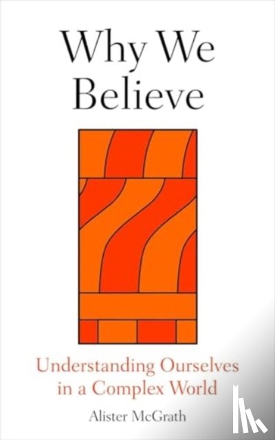 McGrath, Prof. Alister (Professor of Historical Theology - Why We Believe