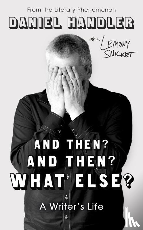 Handler, Daniel, Snicket, Lemony - And Then? And Then? What Else?