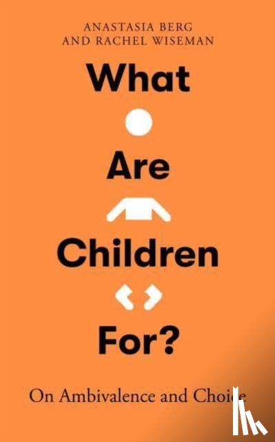 Berg, Anastasia, Wiseman, Rachel - What Are Children For?