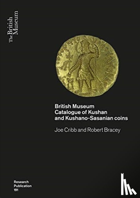 Cribb, Joe, Bracey, Robert - Kushan Coins and History