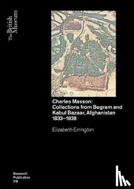 Elizabeth Errington - Charles Masson: Collections from Begram and Kabul Bazaar, Afghanistan 1833-1838