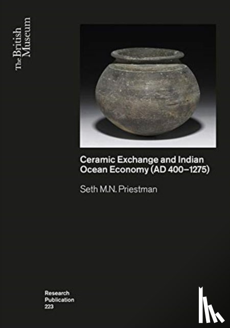 Priestman, Seth M.N. - Ceramic Exchange and the Indian Ocean Economy (AD 400-1275). Volume I: Analysis