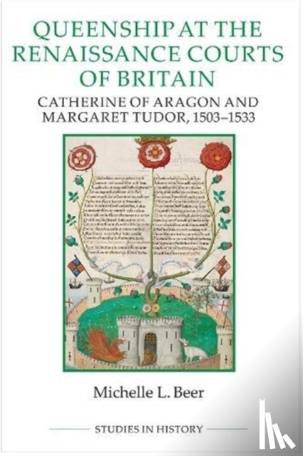 Beer, Michelle L. - Queenship at the Renaissance Courts of Britain