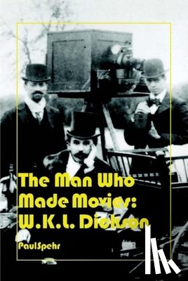 Spehr, Paul - The Man Who Made Movies