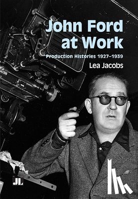 Jacobs, Lea - John Ford at Work: Production Histories 1927-1939