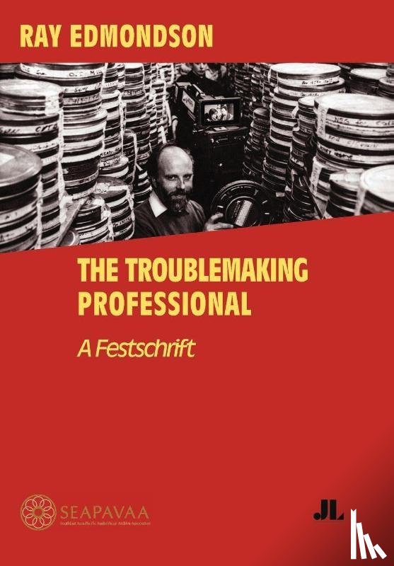 Southeast Asia-Pacific Audiovisual Archive Association - Ray Edmondson: the Troublemaking Professional