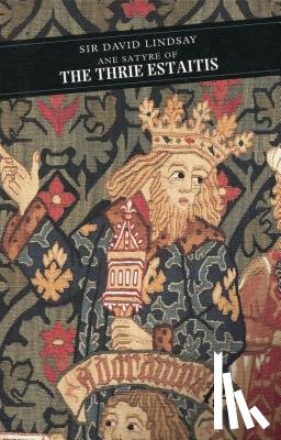 Lindsay, Sir David - Ane Satyre Of The Thrie Estaitis