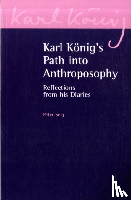 Selg, Peter, Konig, Karl - Karl Konig's Path into Anthroposophy