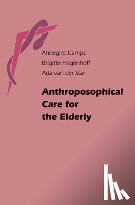 Camps, Annegret, Hagenhoff, Brigitte, Star, Ada van der - Anthroposophical Care for the Elderly