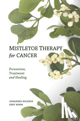 Wilkens, Dr Johannes, Boehm, Gert - Mistletoe Therapy for Cancer